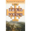 Baudouin IV de Jérusalem - L' Étoile de Pourpre