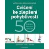 Cvičení ke zlepšení pohyblivosti - 50 tréninkových sestav - Brinkmannová Katharina