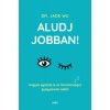 Aludj jobban!
