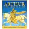 Arthur: The Always King - Kevin Crossley-Holland, Walker Books Ltd