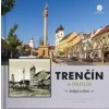 Trenčín a okolie - kedysi a dnes - Bohuš Schwarzbacher, Ján Hanušin