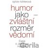 Humor jako zvláštní rozměr vědomí - Sylvie Richterová