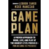 Game Plan: A Proven Approach to Work, Live, and Play at the Highest Level Possible―for as Long as Possible - Mike Mancias