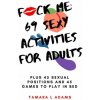 Fuck Me: 69 Sexy Activities For Adults: Plus 45 Sexual Positions and 45 Games to Play in Bed (Tamara L. Adams)(Brožovaná)