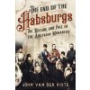 The End of the Habsburgs - Dan van der Vat