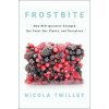 Frostbite: How Refrigeration Changed Our Food, Our Planet, and Ourselves (TWILLEY NICOLA)(Pevná)