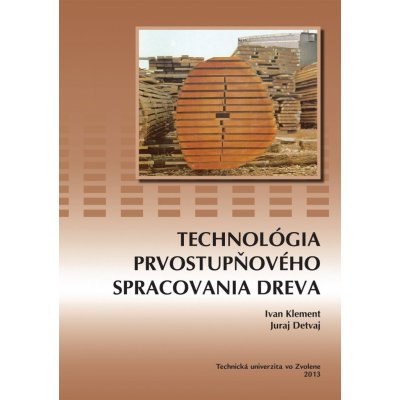 Technológia prvostupňového spracovania dreva - Ivan Klement