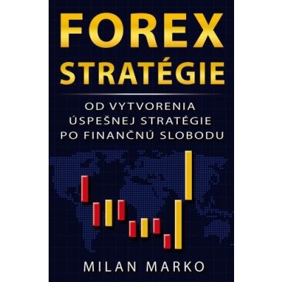 Forex Stratégie Od vytvorenia úspešnej stratégie po finančnú slobodu