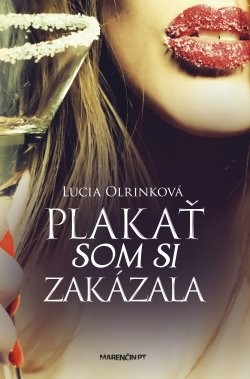 Plakať som si zakázala - Lucia Olrinková