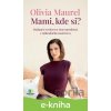 Mami, kde si? - Olivia Maurel