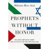 Prophets Without Honor: The 2000 Camp David Summit and the End of the Two-State Solution (Ben-Ami Shlomo)
