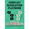 Conflict Resolution Playbook: Practical Communication Skills for Preventing, Managing, and Resolving Conflict Pollack Jeremy