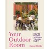 Your Outdoor Room: How to Design a Garden You Can Live in