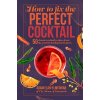 How to Fix the Perfect Cocktail: 50 Classic Cocktail Recipes from the Worlds Leading Bartenders (Elan-Elmegirab Adam)