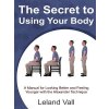 Secret to Using Your Body (Vall Leland)