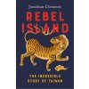 Rebel Island: The Incredible Story of Taiwan