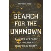 Search for the Unknown: Canadas UFO Files and the Rise of Conspiracy Theory (Hayes Matthew)