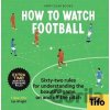How To Watch Football: 62 rules for understanding the beautiful game, on and off the pitch - Tifo - The Athletic