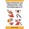 Opowiadania po Hiszpa?sku dla Pocz?tkuj?cych (Daria Gałek)(Brožovaná)