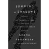 Jumping at Shadows: The Triumph of Fear and the End of the American Dream (Abramsky Sasha)
