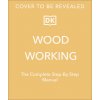 Woodworking: The Complete Step-By-Step Manual