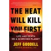 HEAT WILL KILL YOU FIRST (GOODELL JEFF)(Brožovaná)