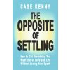 The Opposite of Settling (KENNY CASE)(Pevná)