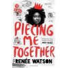 Piecing Me Together - Renee Watson, Bloomsbury Childrens