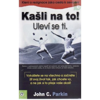 Kašli na to! Uleví se ti. - John C. Parkin