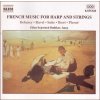 FRENCH MUSIC FOR HARP AND STRINGS (CD) (Debussy, Claude; Ibert, Jacques; Pierné, Gabriel; Ravel, Maurice; Satie, Erik)