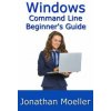 The Windows Command Line Beginner's Guide - Second Edition (Jonathan Moeller)(Brožovaná)