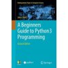 A Beginners Guide to Python 3 Programming (John Hunt)(Brožovaná)