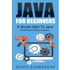 Java For Beginners: A Simple Start To Java Programming (Written By A Software Engineer)