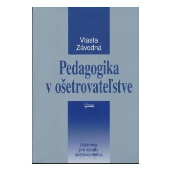 Pedagogika v ošetrovateľstve - Vlasta Závodná