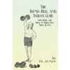 Dumb-Bell and Indian Club - Explaining the Uses to Which They Must Be Put, with Numerous Illustrations of the Various Movements; Also a Treatise on th