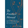 Finishers' Manual - Containing the Receipts of an Expert for Finishing the Bottoms of Boots and Shoe, as Well as Other Valuable Information