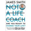 Not a Life Coach - James Smith