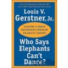 Who Says Elephants Can't Dance? - Louis V. Gerstner