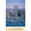 The World Trade Center: The History of the Construction, Destruction, and Rebirth of a New York City Landmark