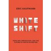Whiteshift: Populism, Immigration, and the Future of White Majorities (Eric Kaufmann)(Pevná)