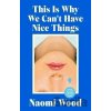 This Is Why We Can´t Have Nice Things: Winner of the 2023 BBC National Short Story Award - Naomi Woodová