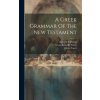 A Greek Grammar Of The New Testament (Moses Stuart,Edward Robinson)(Pevná)