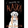 Talking to Alaska - Anna Woltz, Oneworld Publications