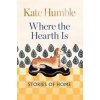Where the Hearth Is: Stories of home - Kate Humble, Octopus Publishing Group