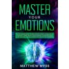 Master Your Emotions: A Life-changing Guide to Find Your Self-worth. Learn How to Stop Self-doubt, and Set Positive Mindset to Empower Your (Matthew Myss)(Brožovaná)