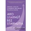 Ako starnúť bez starnutia - Maddy Dychtwald