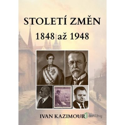 Století změn 1848 - 1948 - Ivan Kazimour - online doručenie