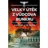 Velký útěk z Vůdcova bunkru - Osudy nacistických pohlavárů třetí říše - Sjoerd de Boer J.