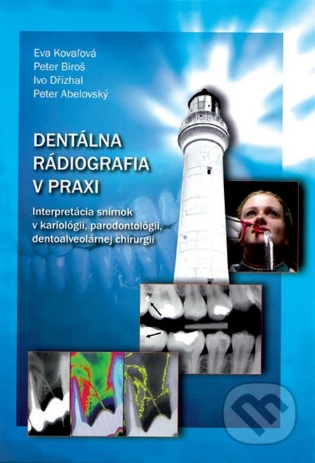 Dentálna rádiografia v praxi - Eva Kovaľová, Ivo Dřízhal, Peter Biroš, Peter Abelovský