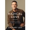 Radical Love: Learning to Accept Yourself and Others (Levi Zachary)